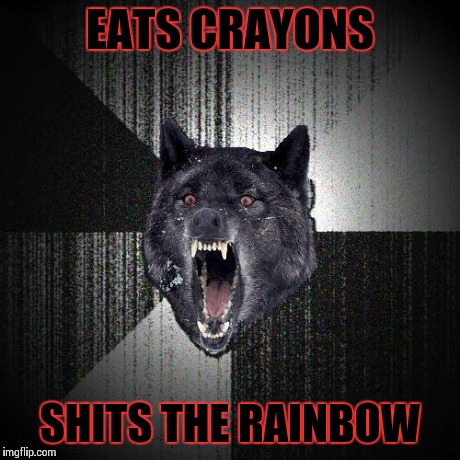 Colorful... (NSFW) | EATS CRAYONS SHITS THE RAINBOW | image tagged in memes,insanity wolf,nsfw,crayons,rainbow | made w/ Imgflip meme maker
