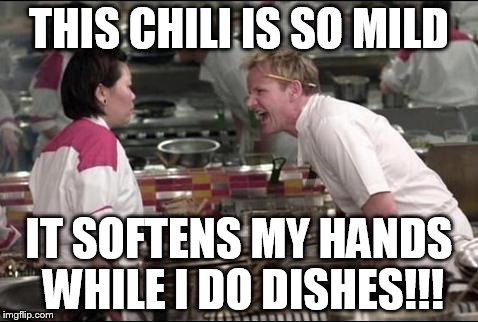 Madge Ramsey | THIS CHILI IS SO MILD IT SOFTENS MY HANDS WHILE I DO DISHES!!! | image tagged in memes,angry chef gordon ramsay | made w/ Imgflip meme maker