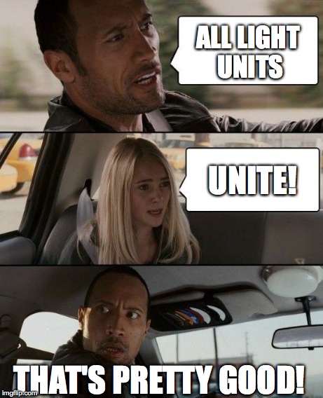 The Rock Driving | ALL LIGHT UNITS UNITE! THAT'S PRETTY GOOD! | image tagged in memes,the rock driving | made w/ Imgflip meme maker