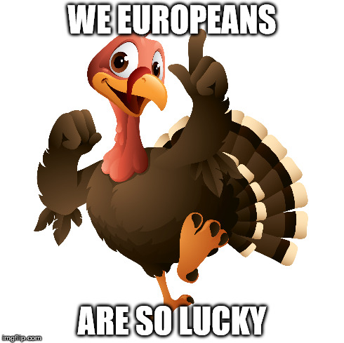 WE EUROPEANS ARE SO LUCKY | made w/ Imgflip meme maker