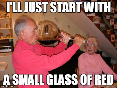 Epic wine glass | I'LL JUST START WITH A SMALL GLASS OF RED | image tagged in epic wine glass | made w/ Imgflip meme maker