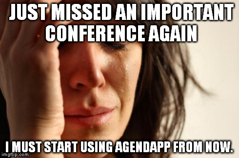 Agendapp conference app | JUST MISSED AN IMPORTANT CONFERENCE AGAIN I MUST START USING AGENDAPP FROM NOW. | image tagged in mobile,apple,apps,conference app | made w/ Imgflip meme maker