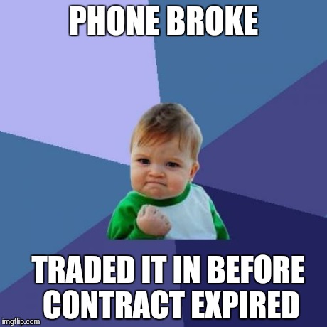 Tape won't work forever | PHONE BROKE TRADED IT IN BEFORE CONTRACT EXPIRED | image tagged in memes,success kid,phone broke | made w/ Imgflip meme maker