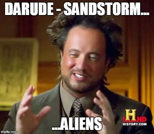 D - S | DARUDE - SANDSTORM... ...ALIENS | image tagged in memes,ancient aliens | made w/ Imgflip meme maker