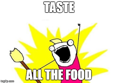 Possible People's Reaction When In A Buffet | TASTE ALL THE FOOD | image tagged in memes,x all the y | made w/ Imgflip meme maker