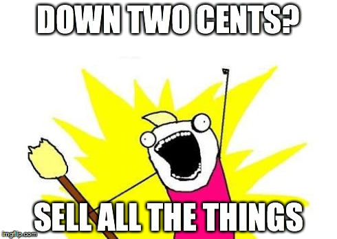 X All The Y | DOWN TWO CENTS? SELL ALL THE THINGS | image tagged in memes,x all the y | made w/ Imgflip meme maker