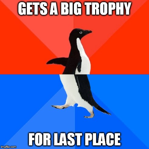 Socially Awesome Awkward Penguin Meme | GETS A BIG TROPHY FOR LAST PLACE | image tagged in memes,socially awesome awkward penguin | made w/ Imgflip meme maker