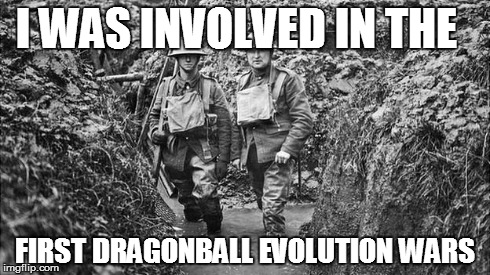 I WAS INVOLVED IN THE FIRST DRAGONBALL EVOLUTION WARS | made w/ Imgflip meme maker