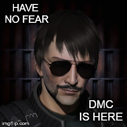 DMC Is Here | HAVE NO FEAR DMC IS HERE | image tagged in eve,fear | made w/ Imgflip meme maker