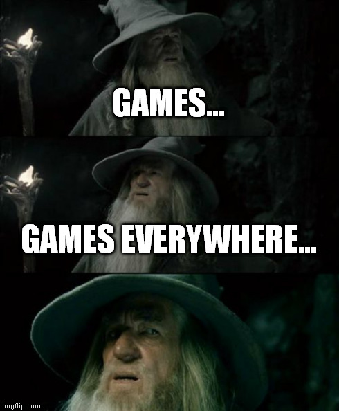 Confused Gandalf Meme | GAMES... GAMES EVERYWHERE... | image tagged in memes,confused gandalf | made w/ Imgflip meme maker