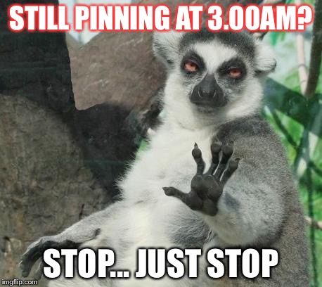 Stoner Lemur | STILL PINNING AT 3.00AM? STOP... JUST STOP | image tagged in memes,stoner lemur | made w/ Imgflip meme maker