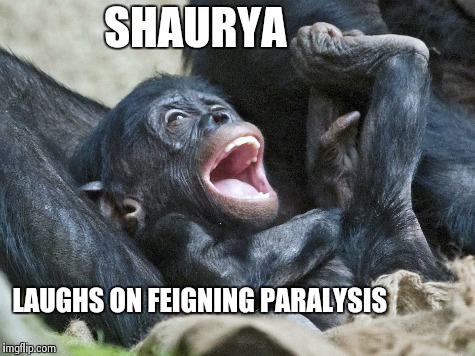 SHAURYA LAUGHS ON FEIGNING PARALYSIS | made w/ Imgflip meme maker