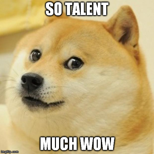 Doge Meme | SO TALENT MUCH WOW | image tagged in memes,doge | made w/ Imgflip meme maker