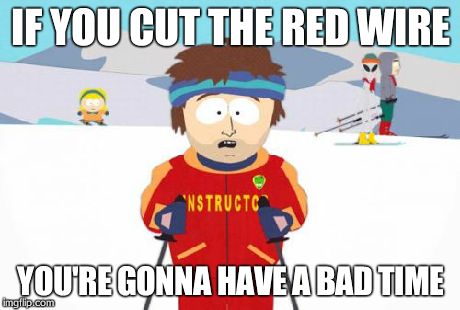 Don't cut it | IF YOU CUT THE RED WIRE YOU'RE GONNA HAVE A BAD TIME | image tagged in memes,super cool ski instructor | made w/ Imgflip meme maker