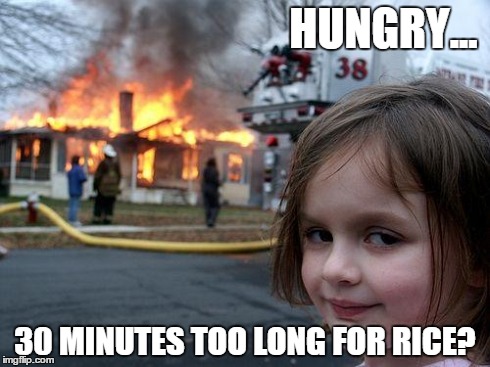 Disaster Girl | HUNGRY... 30 MINUTES TOO LONG FOR RICE? | image tagged in memes,disaster girl | made w/ Imgflip meme maker