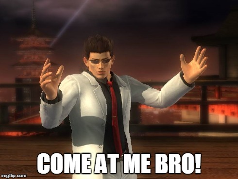 COME AT ME BRO! | image tagged in memes,come at me bro,dead or alive,bruce lee | made w/ Imgflip meme maker