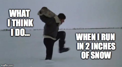 Rocky Snow | WHAT I THINK I DO... WHEN I RUN IN 2 INCHES OF SNOW | image tagged in rocky snow | made w/ Imgflip meme maker