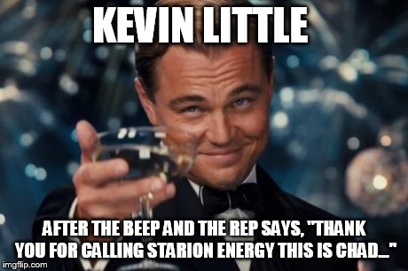 KEVIN LITTLE AFTER THE BEEP AND THE REP SAYS, "THANK YOU FOR CALLING STARION ENERGY THIS IS CHAD..." | image tagged in memes,leonardo dicaprio cheers | made w/ Imgflip meme maker