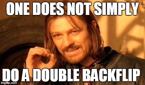 One Does Not Simply Meme | ONE DOES NOT SIMPLY DO A DOUBLE BACKFLIP | image tagged in memes,one does not simply | made w/ Imgflip meme maker