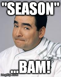 emeril | "SEASON" ...BAM! | image tagged in emeril | made w/ Imgflip meme maker