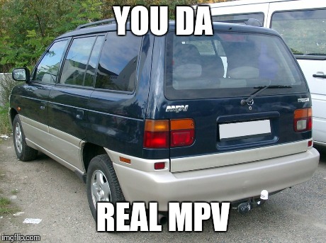 YOU DA REAL MPV | made w/ Imgflip meme maker