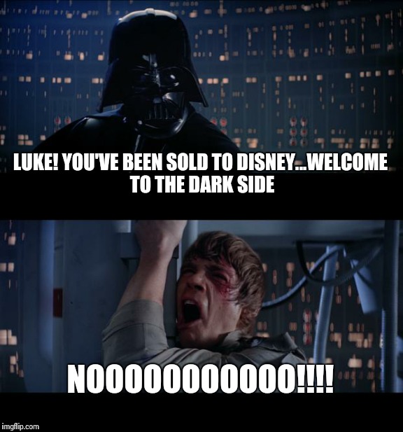 Star Wars No | LUKE! YOU'VE BEEN SOLD TO DISNEY...WELCOME TO THE DARK SIDE NOOOOOOOOOOO!!!! | image tagged in memes,star wars no | made w/ Imgflip meme maker