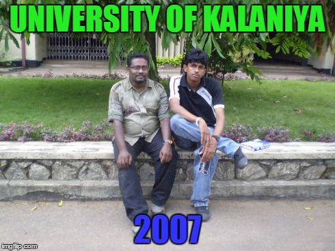 UNIVERSITY OF KALANIYA 2007 | made w/ Imgflip meme maker