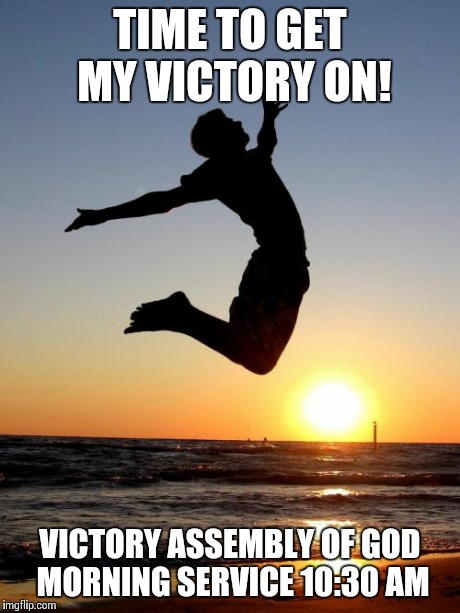 Overjoyed Meme | TIME TO GET MY VICTORY ON! VICTORY ASSEMBLY OF GOD MORNING SERVICE 10:30 AM | image tagged in memes,overjoyed | made w/ Imgflip meme maker