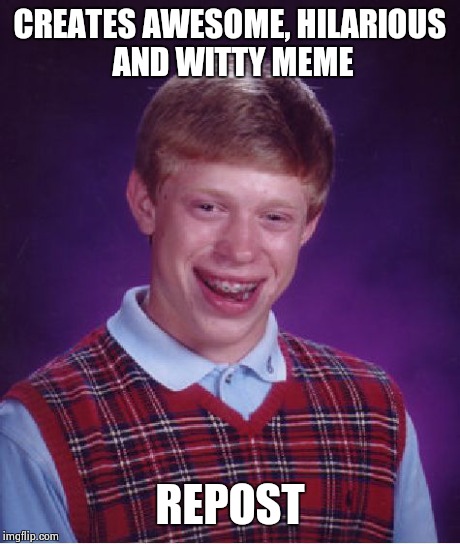How I feel today.. | CREATES AWESOME, HILARIOUS AND WITTY MEME REPOST | image tagged in memes,bad luck brian | made w/ Imgflip meme maker