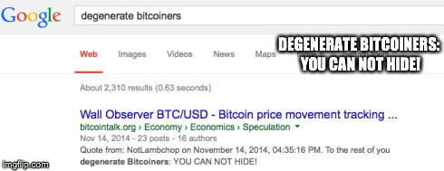 DEGENERATE BITCOINERS: YOU CAN NOT HIDE! | made w/ Imgflip meme maker