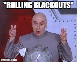 "ROLLING BLACKOUTS" | made w/ Imgflip meme maker