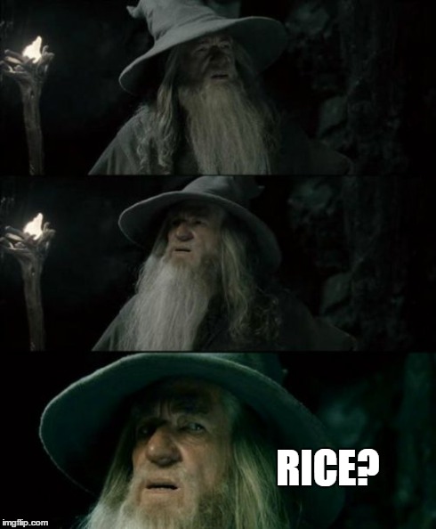 Confused Gandalf | RICE? | image tagged in memes,confused gandalf | made w/ Imgflip meme maker