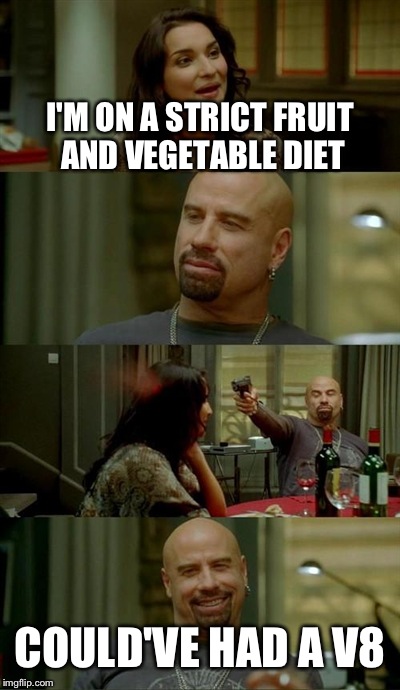 Skinhead John Travolta | I'M ON A STRICT FRUIT AND VEGETABLE DIET COULD'VE HAD A V8 | image tagged in memes,skinhead john travolta,funny,could've had a v8 | made w/ Imgflip meme maker