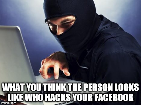 Ninja | WHAT YOU THINK THE PERSON LOOKS LIKE WHO HACKS YOUR FACEBOOK | image tagged in ninja | made w/ Imgflip meme maker