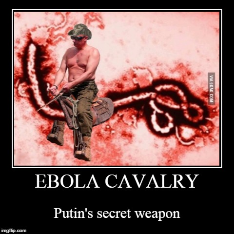 He's coming for you! | image tagged in funny,demotivationals,putin,vladimir putin,ebola | made w/ Imgflip demotivational maker