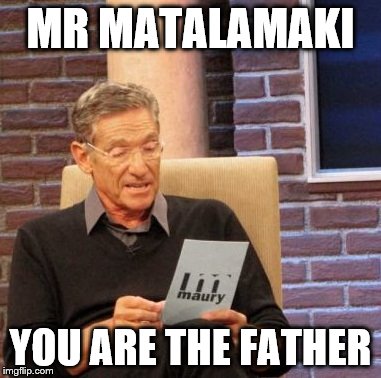 Maury Lie Detector | MR MATALAMAKI YOU ARE THE FATHER | image tagged in memes,maury lie detector | made w/ Imgflip meme maker
