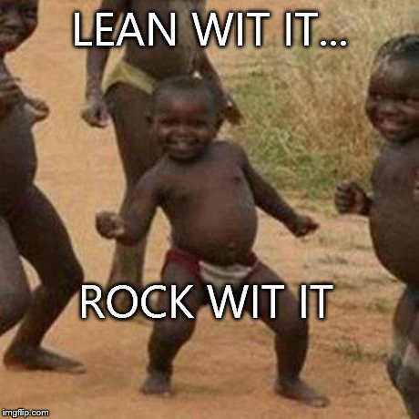 Third World Success Kid Meme | LEAN WIT IT... ROCK WIT IT | image tagged in memes,third world success kid | made w/ Imgflip meme maker