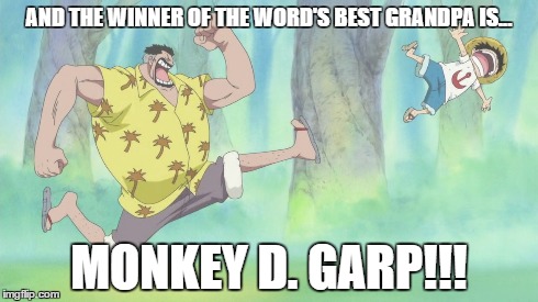 AND THE WINNER OF THE WORD'S BEST GRANDPA IS... MONKEY D. GARP!!! | made w/ Imgflip meme maker