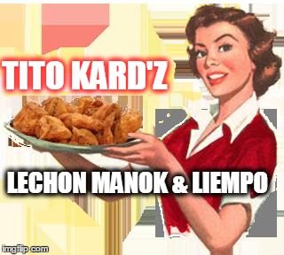 Chicken Lady | TITO KARD'Z LECHON MANOK & LIEMPO | image tagged in chicken lady | made w/ Imgflip meme maker