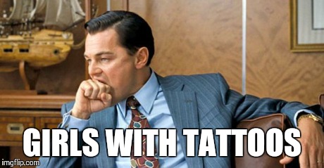 Leo loves the tats | GIRLS WITH TATTOOS | image tagged in leonardo biting fist,tattoos,girls | made w/ Imgflip meme maker
