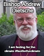 Bishop Andrew Dietsche I am fasting for the climate
#fastfortheclimate | made w/ Imgflip meme maker