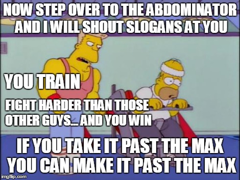 rainier wolfcastle | NOW STEP OVER TO THE ABDOMINATOR AND I WILL SHOUT SLOGANS AT YOU YOU TRAIN FIGHT HARDER THAN THOSE OTHER GUYS... AND YOU WIN IF YOU TAKE IT  | image tagged in rainier wolfcastle | made w/ Imgflip meme maker