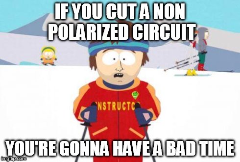 badtime | IF YOU CUT A NON POLARIZED CIRCUIT YOU'RE GONNA HAVE A BAD TIME | image tagged in badtime | made w/ Imgflip meme maker