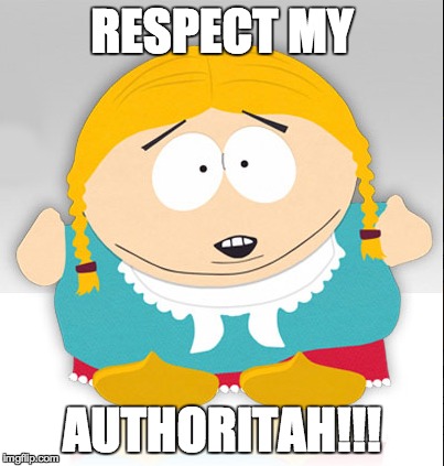 RESPECT MY AUTHORITAH!!! | made w/ Imgflip meme maker