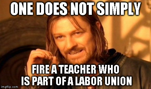 One Does Not Simply Meme | ONE DOES NOT SIMPLY FIRE A TEACHER WHO IS PART OF A LABOR UNION | image tagged in memes,one does not simply | made w/ Imgflip meme maker