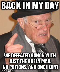 Back In My Day Meme | BACK IN MY DAY WE DEFEATED GANON WITH JUST THE GREEN MAIL, NO POTIONS, AND ONE HEART | image tagged in memes,back in my day | made w/ Imgflip meme maker