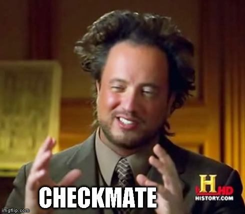 Ancient Aliens Meme | CHECKMATE | image tagged in memes,ancient aliens | made w/ Imgflip meme maker