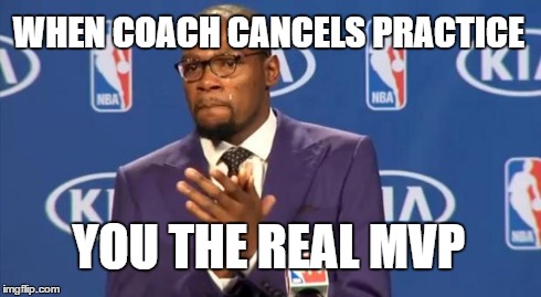 You The Real MVP | WHEN COACH CANCELS PRACTICE YOU THE REAL MVP | image tagged in memes,you the real mvp | made w/ Imgflip meme maker