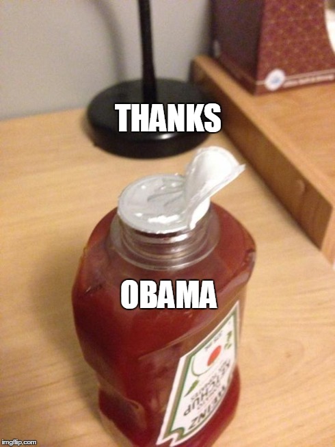 THANKS OBAMA | image tagged in obama's ketchup | made w/ Imgflip meme maker