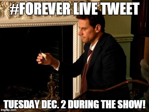 #FOREVER LIVE TWEET TUESDAY DEC. 2 DURING THE SHOW! | image tagged in forever 1 | made w/ Imgflip meme maker